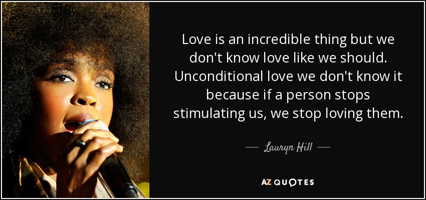quote-love-is-an-incredible-thing-but-we-don-t-know-love-like-we-should-unconditional-love-lauryn-hill-88-25-36